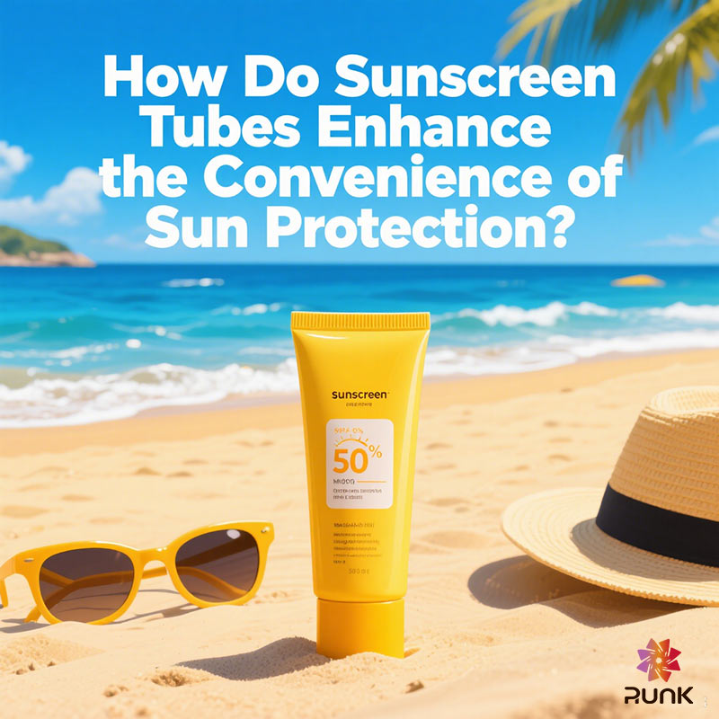 How Do Sunscreen Tubes Enhance the Convenience of Sun Protection ?